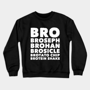 Bro Broseph brohan brosicle brotato chip brotein shake Crewneck Sweatshirt